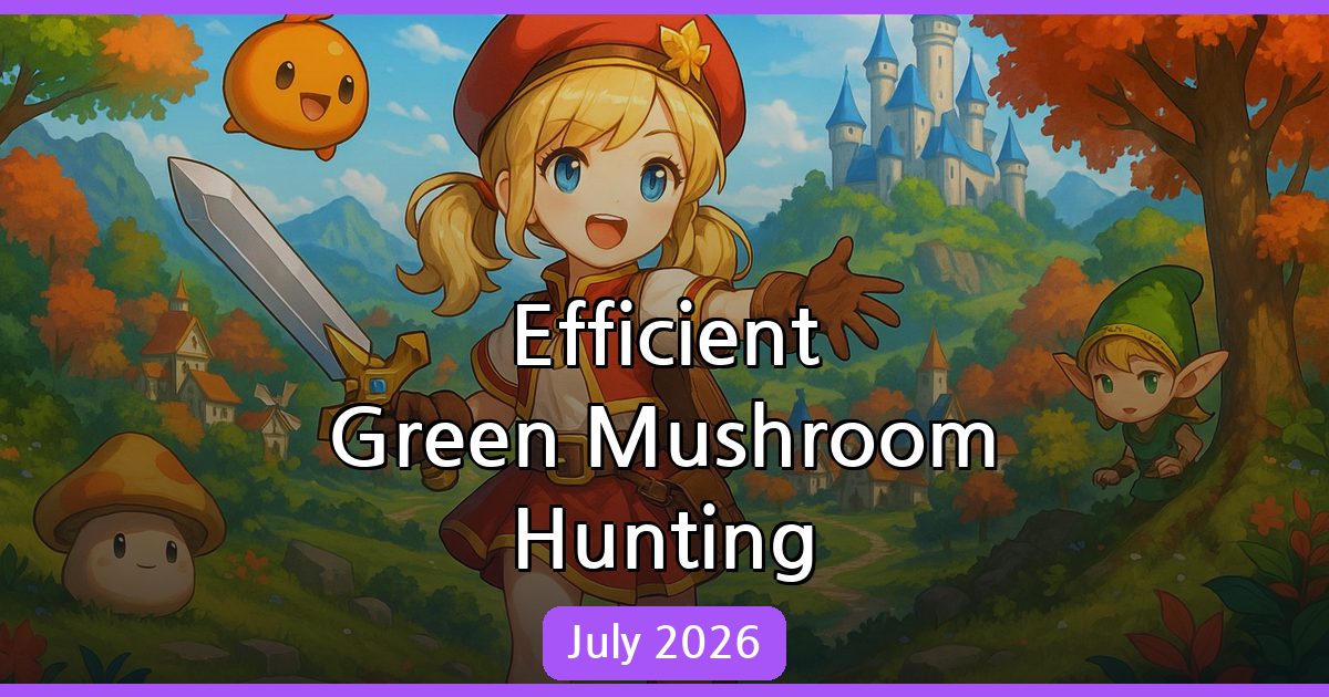 Maple Land Green Mushrooms Guide: Efficient Hunting & Farming Strategies - July 2026