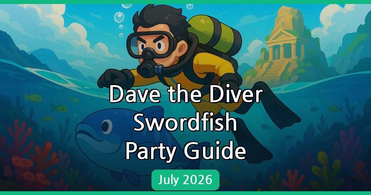 Dave the Diver Swordfish Party Guide: Swordfish Location, Sailfish Hunting, and Recommended Recipes - July 2026