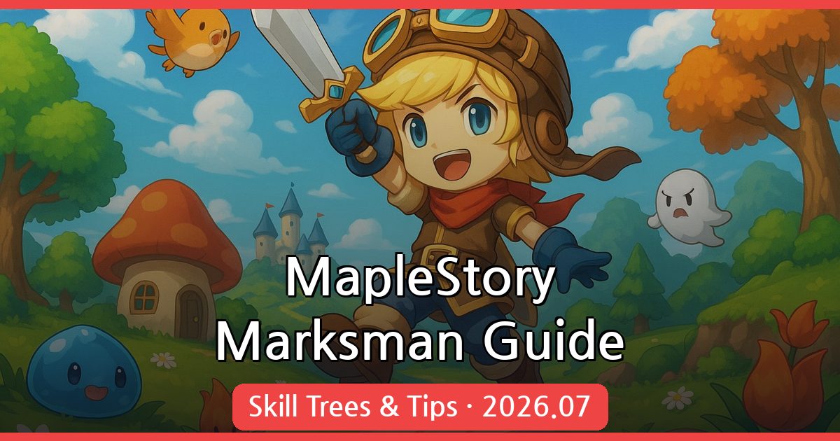Comprehensive MapleStory Marksman Guide (Skill Tree, Hunting Grounds, Equipment) July 2026