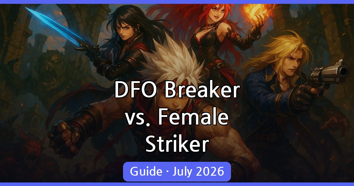 Dungeon Fighter Online: Breaker vs. Female Striker Guide July 2026