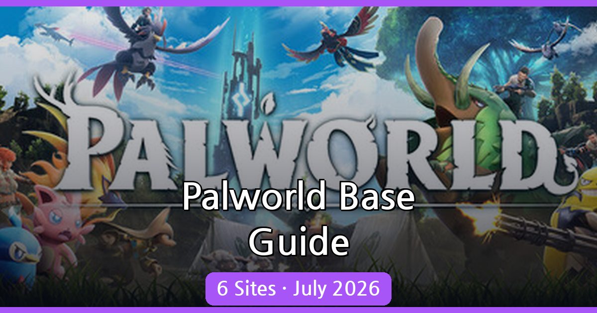 Palworld Base Location Guide - Best Sites for July 2026