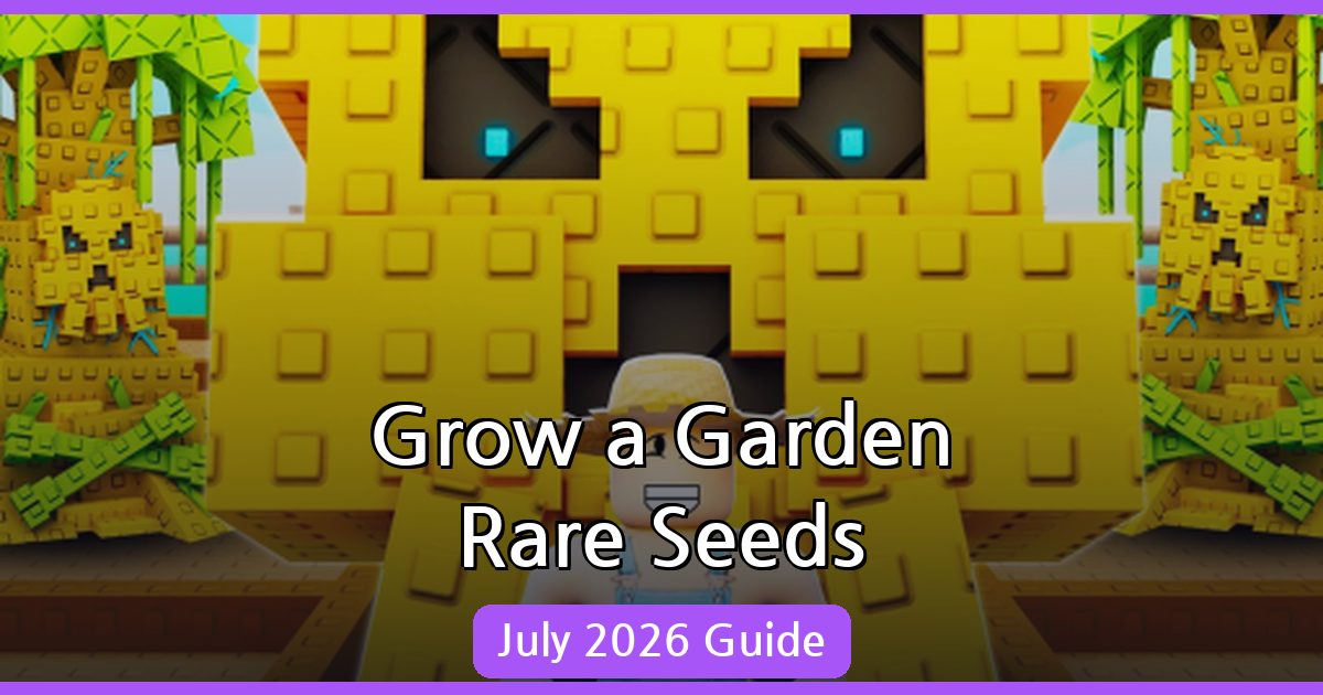 Mastering Rare Seeds in Grow a Garden: July 2026 Guide